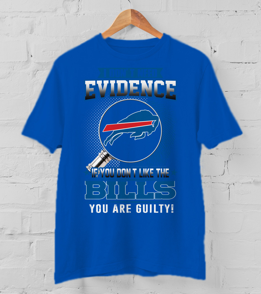 I Don't Need Evidence Buffalo Bills You Are Guilty T-Shirt