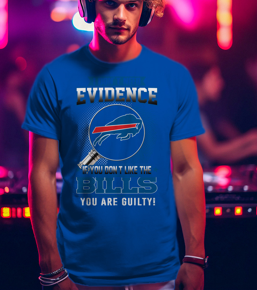 I Don't Need Evidence Buffalo Bills You Are Guilty T-Shirt