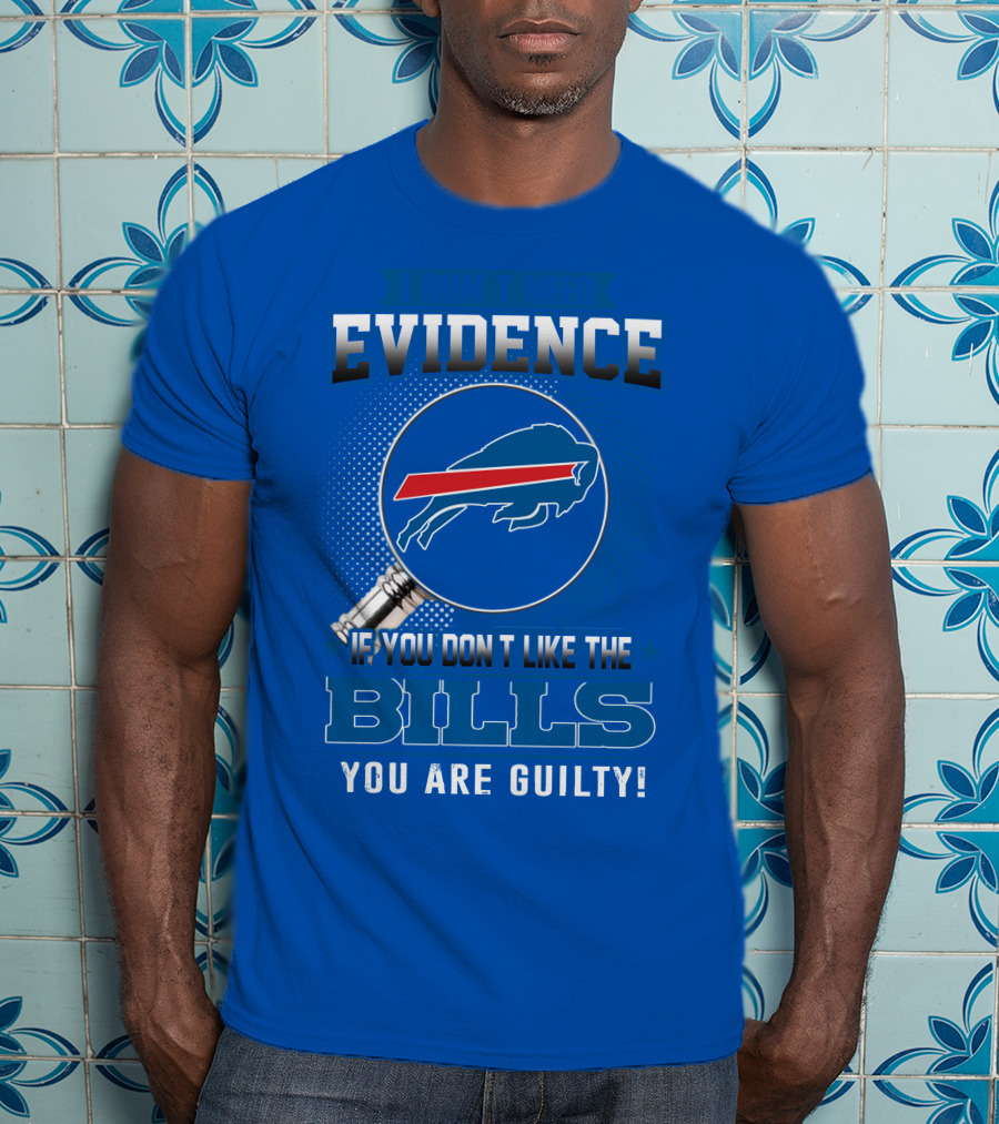 I Don't Need Evidence Buffalo Bills You Are Guilty T-Shirt