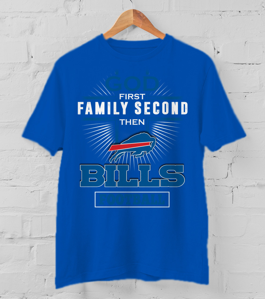 God First Family Second Then Buffalo Bills Football T-Shirt