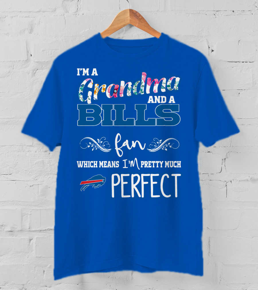I'm A Grandma And A Bills Fan Which Means I'm Pretty Much Perfect Buffalo Bills Fan T-Shirt
