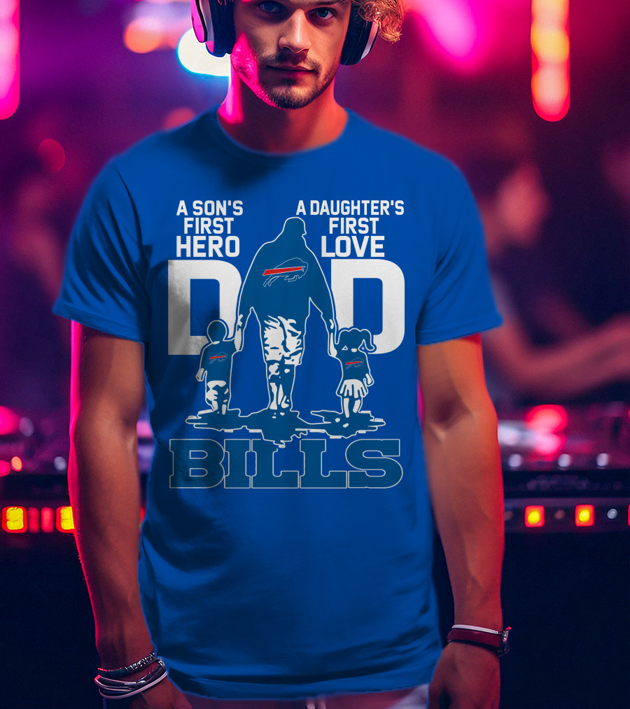 A Son's First Hero A Daughter's First Love Dad Bills Buffalo T-Shirt