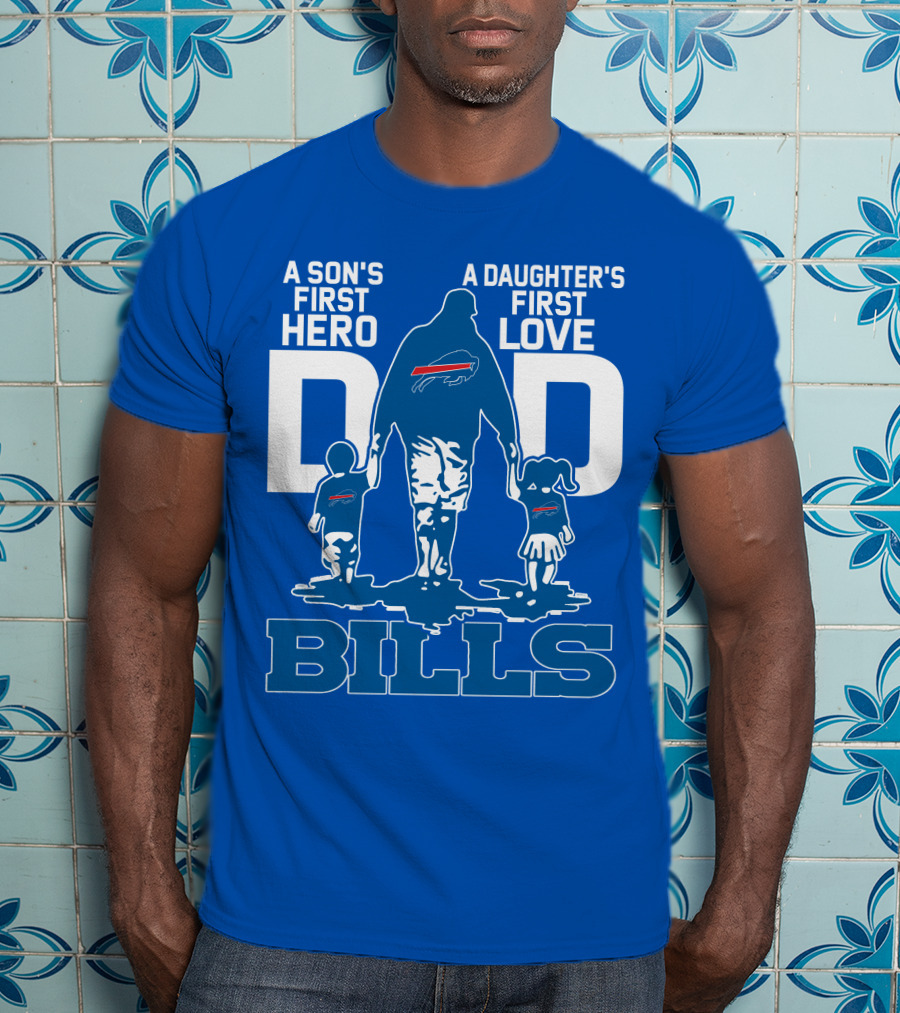 A Son's First Hero A Daughter's First Love Dad Bills Buffalo T-Shirt