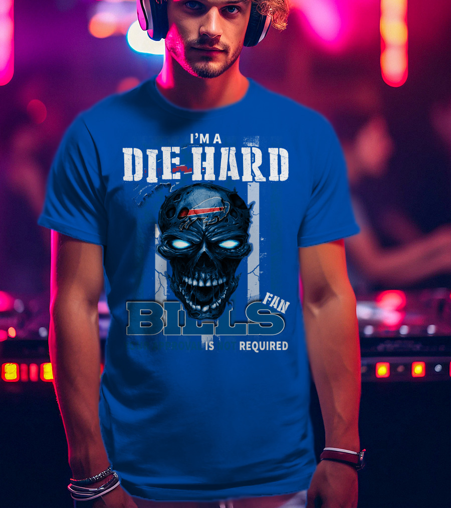 I'm A Die Hard Bills Fan Your Approval Is Not Required T-Shirt
