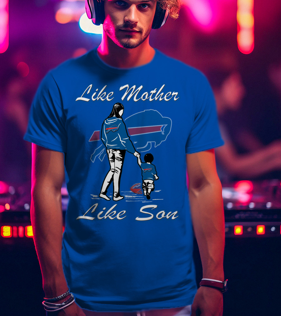 Like Mother Like Son Buffalo Bills T-Shirt