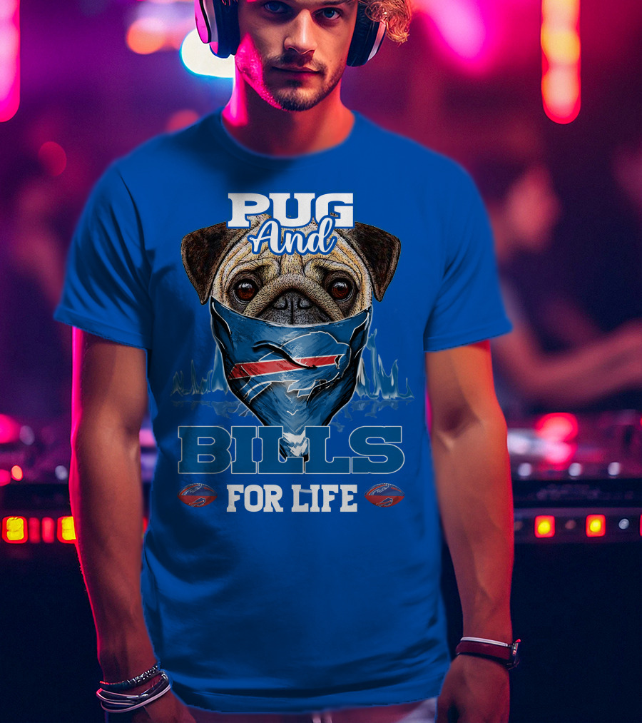 Pug And Buffalo Bills For Life Buffalo Bills T-Shirt