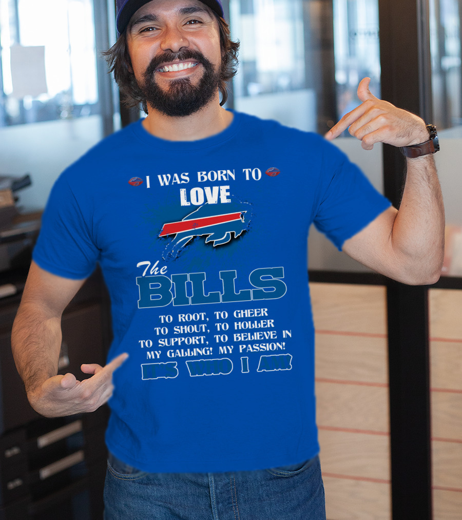 I Was Born To Love The Buffalo Bills It's Who I Am T-Shirt