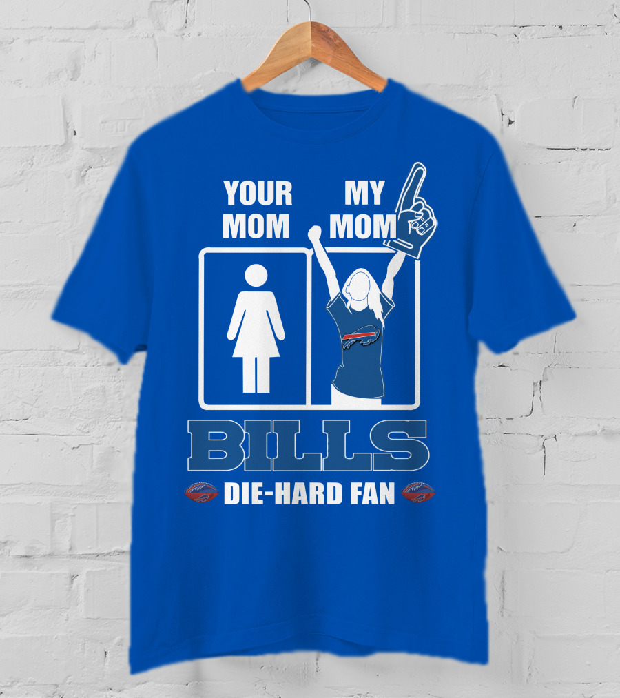 Your Mom My Mom Bills Die-Hard Fan T-Shirt