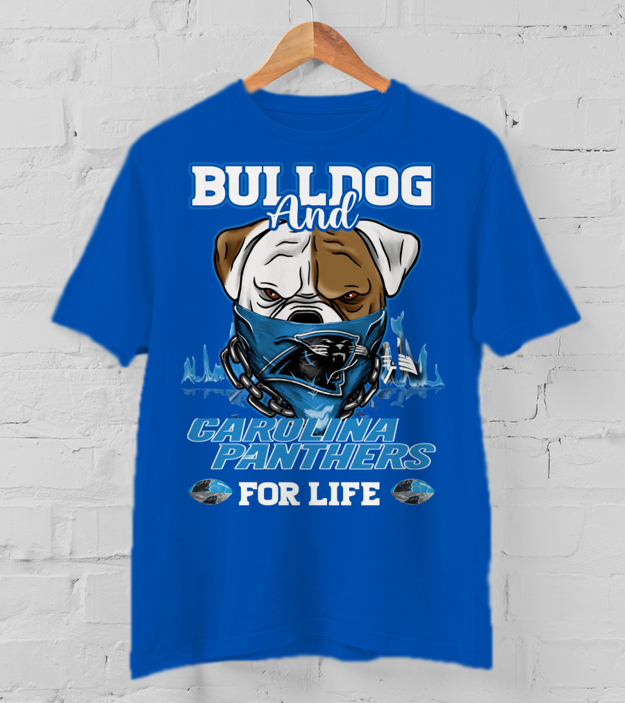 Bulldog And Carolina Panthers For Life T-Shirt