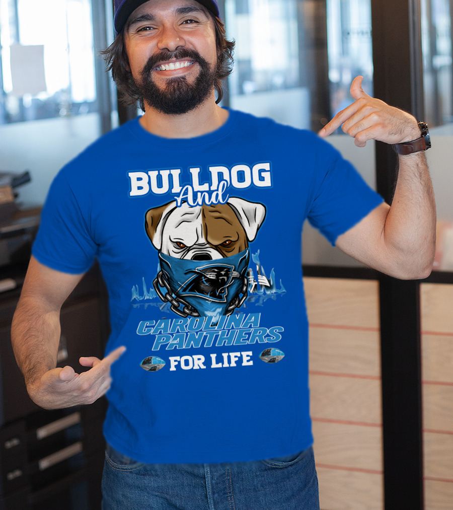 Bulldog And Carolina Panthers For Life T-Shirt