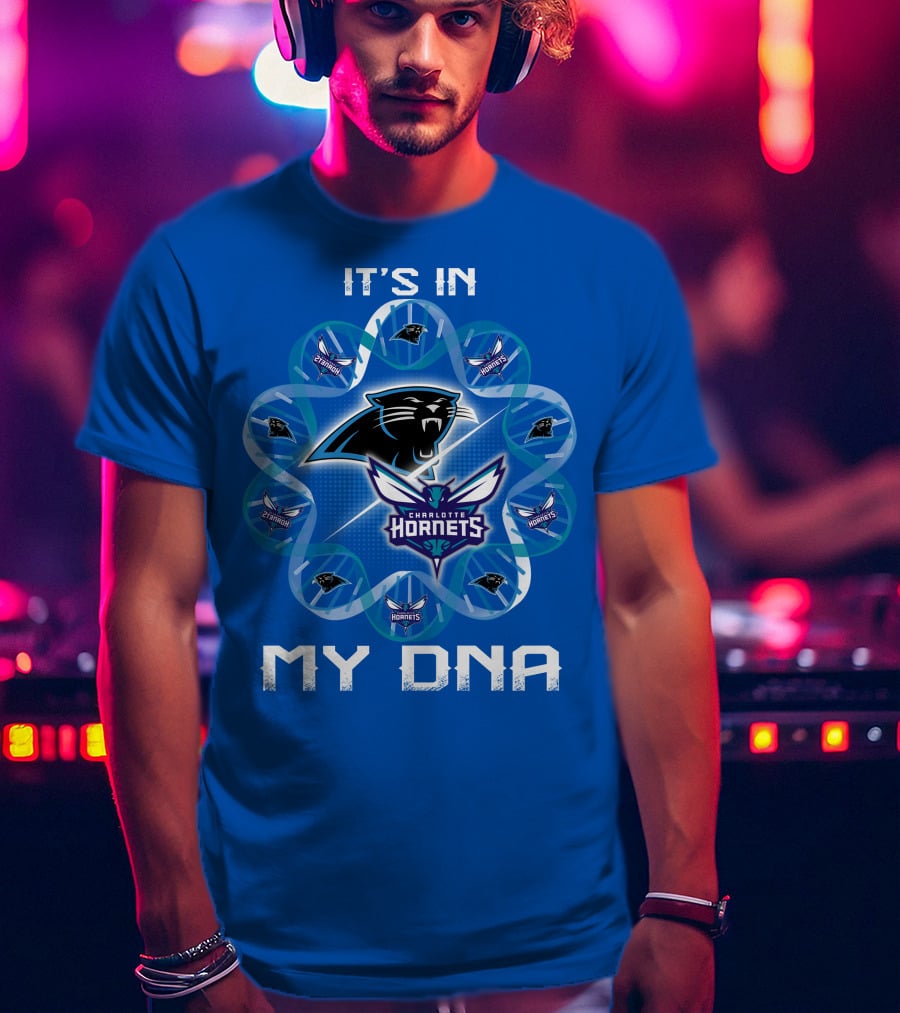 It's In My Dna Carolina Panthers Charlotte Hornets T-Shirt