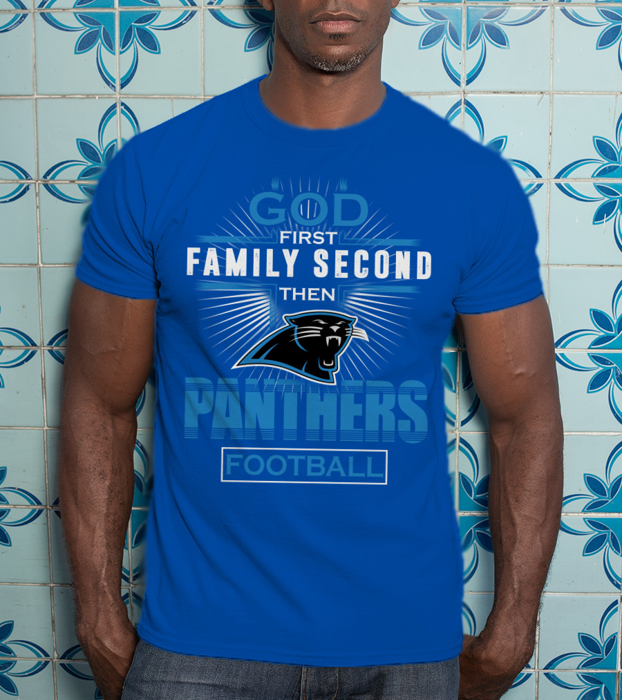 God First Family Second Then Panthers Football T-Shirt