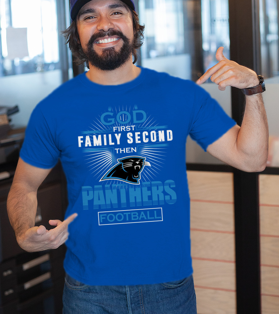 God First Family Second Then Panthers Football T-Shirt