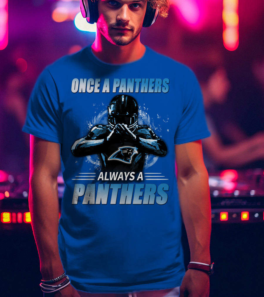 Once A Panthers Always A Panthers Carolina Panthers T-Shirt