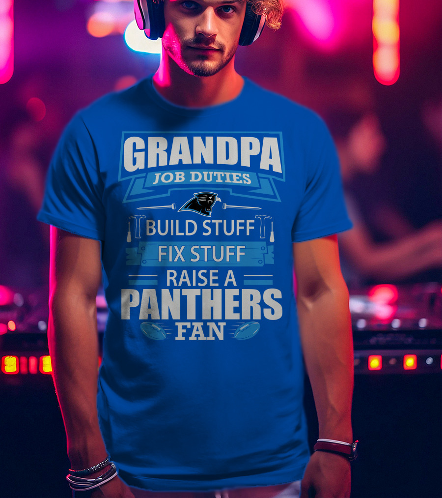 Grandpa Job Duties Build Stuff Fix Stuff Raise A Panthers Fan T-Shirt