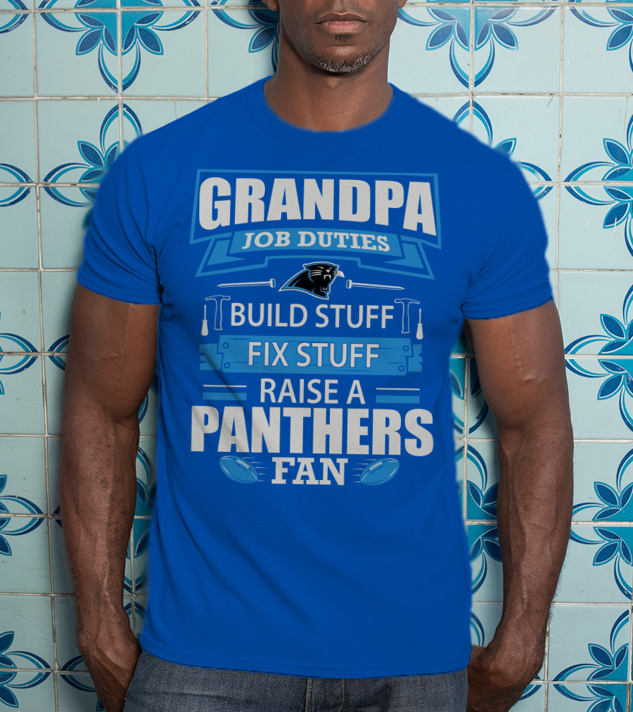 Grandpa Job Duties Build Stuff Fix Stuff Raise A Panthers Fan T-Shirt