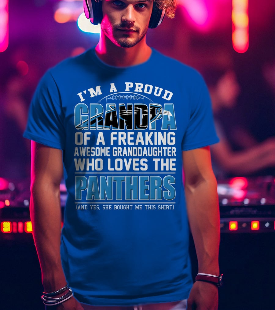 I’m A Proud Grandpa Of A Freaking Awesome Granddaughter Who Loves The Panthers T-Shirt