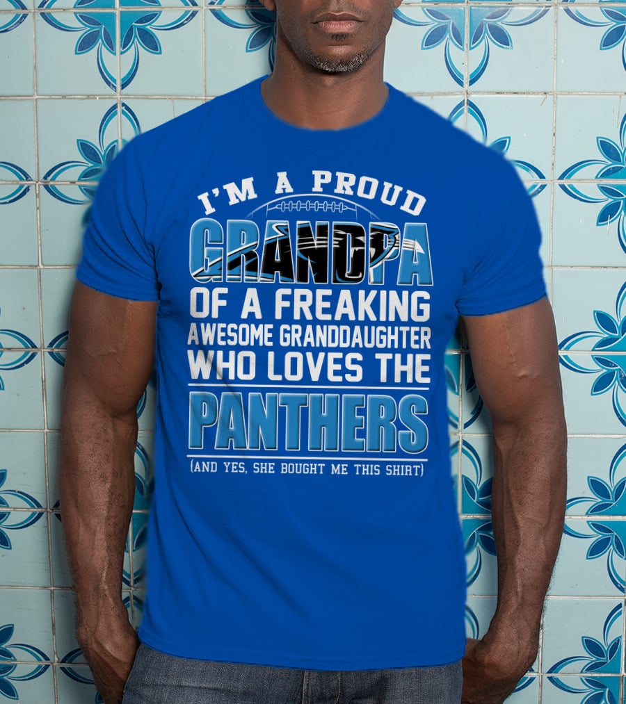 I’m A Proud Grandpa Of A Freaking Awesome Granddaughter Who Loves The Panthers T-Shirt