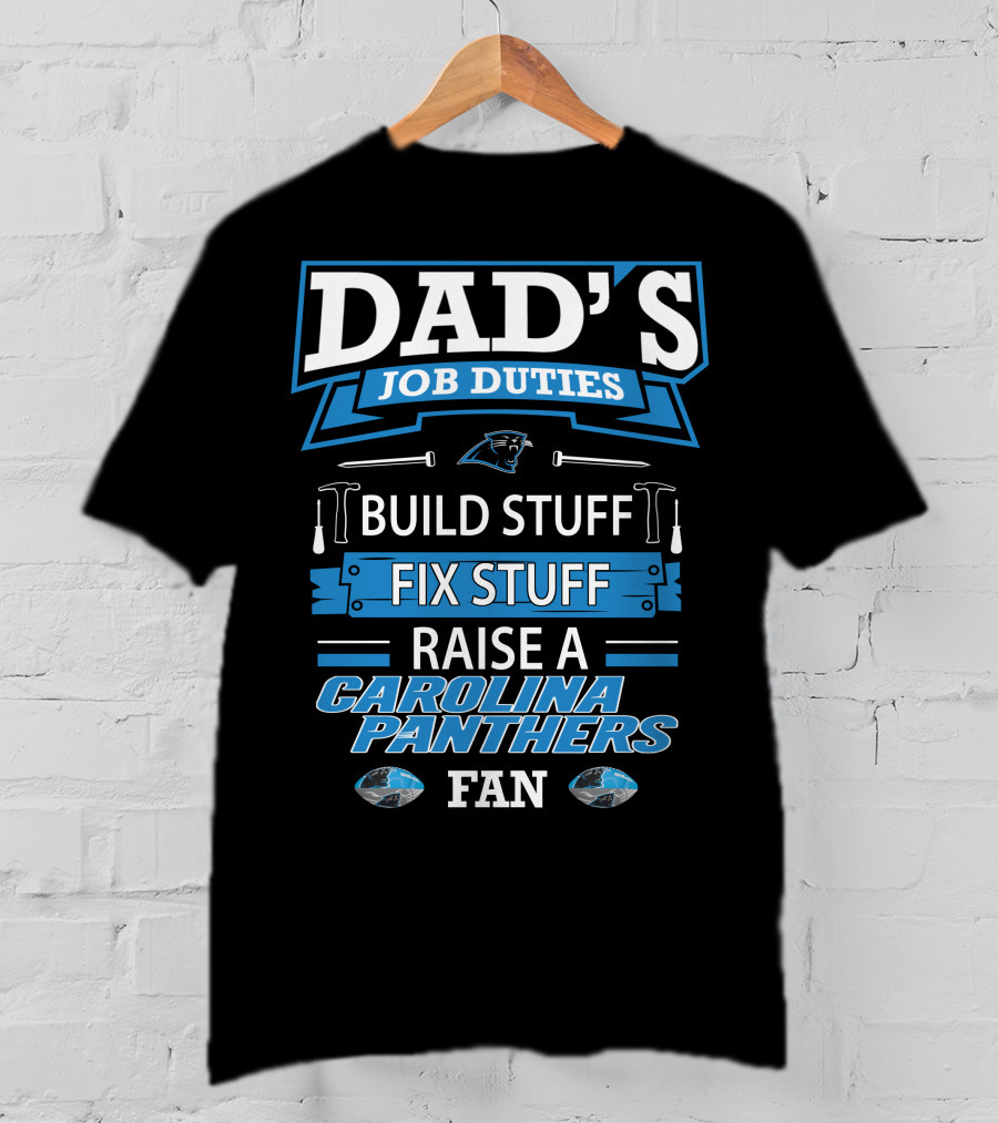 Dad's Job Duties Build Stuff Fix Stuff Raise A Carolina Panthers Fan T-Shirt