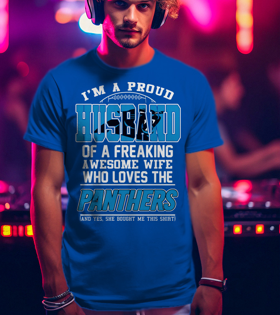 I'm A Proud Husband Of A Freaking Awesome Wife Who Loves The Panthers T-Shirt
