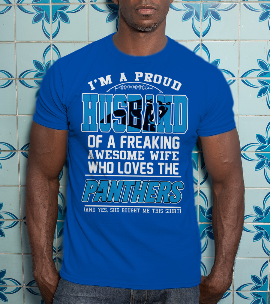 I'm A Proud Husband Of A Freaking Awesome Wife Who Loves The Panthers T-Shirt