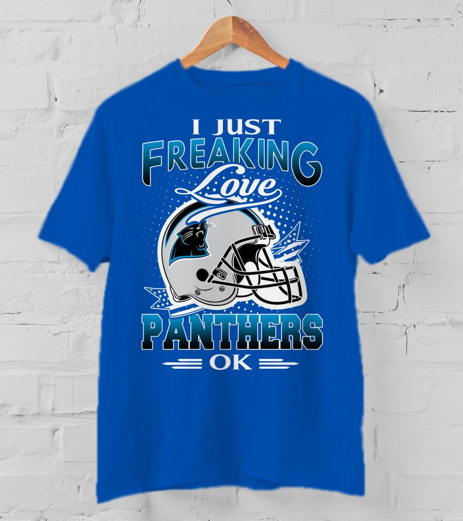 I Just Freaking Love Carolina Panthers Football Ok T-Shirt