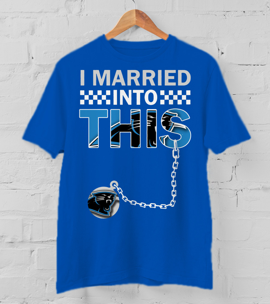 I Married Into This Carolina Panthers T-Shirt