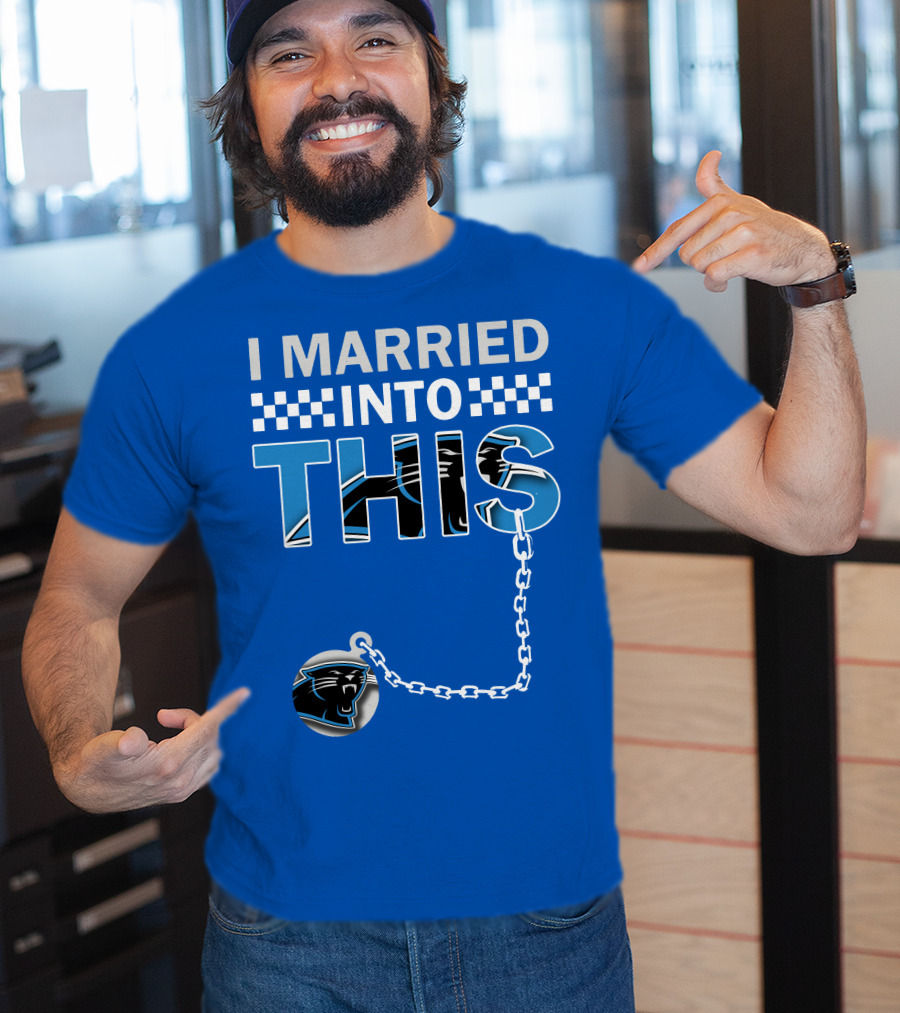 I Married Into This Carolina Panthers T-Shirt