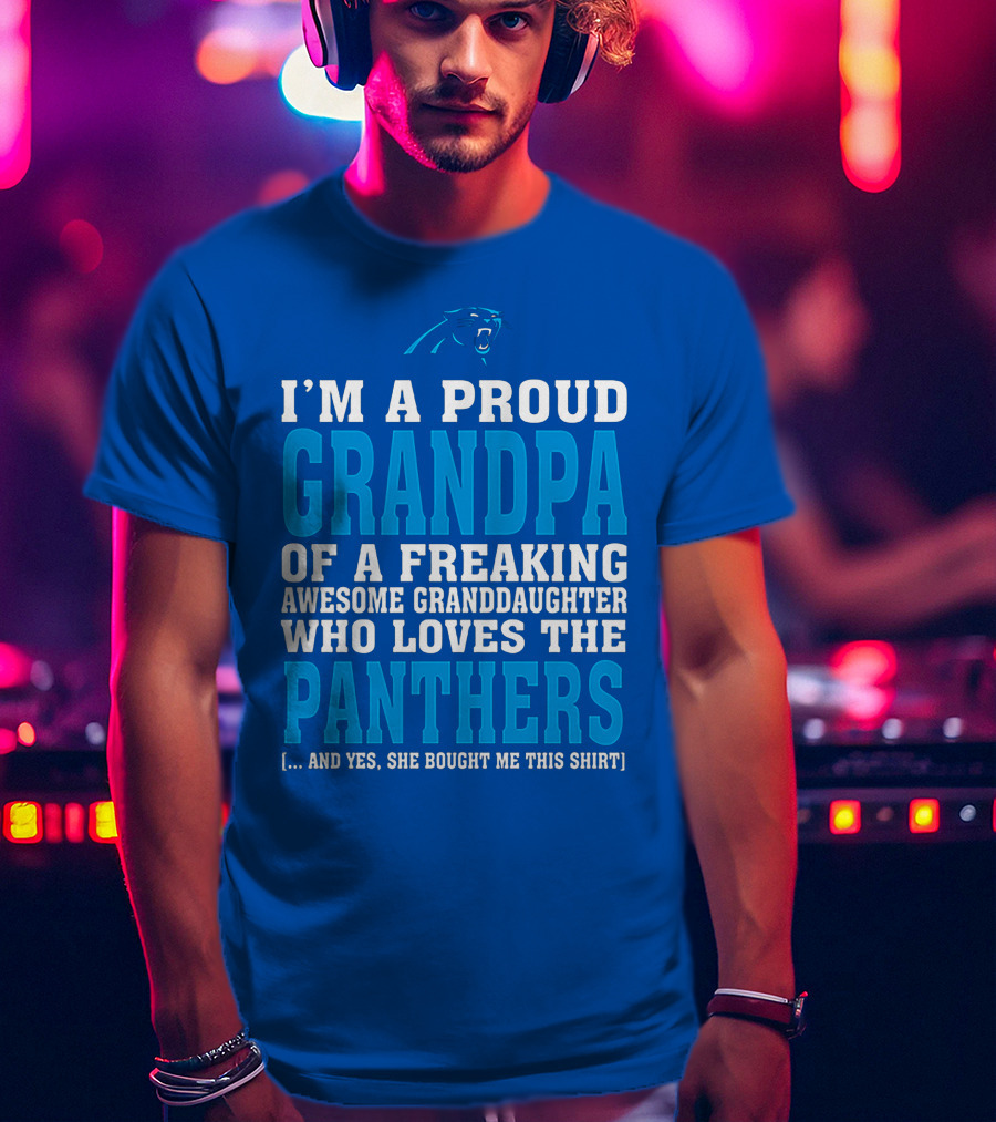 I'm A Proud Grandpa Of A Freaking Awesome Granddaughter Who Loves The Panthers T-Shirt