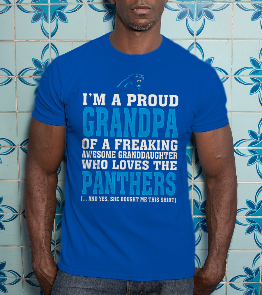 I'm A Proud Grandpa Of A Freaking Awesome Granddaughter Who Loves The Panthers T-Shirt