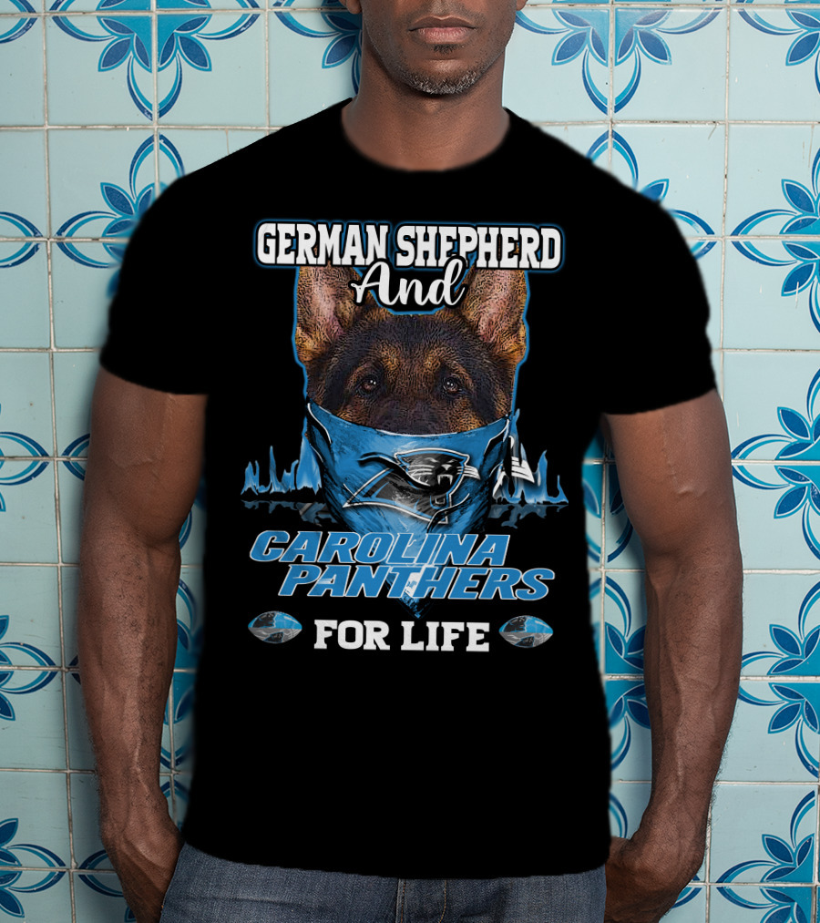 German Shepherd And Carolina Panthers For Life T-Shirt