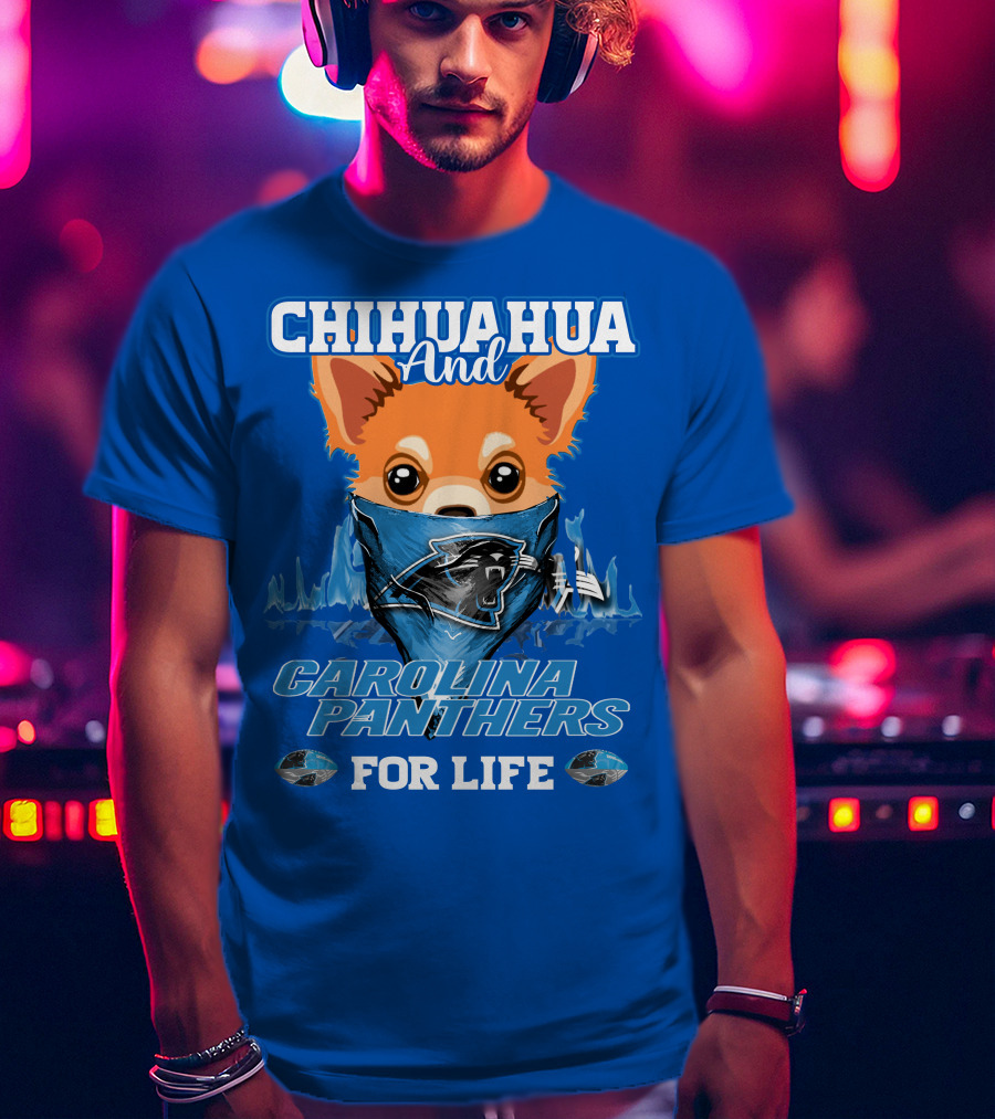 Chihuahua And Carolina Panthers For Life T-Shirt