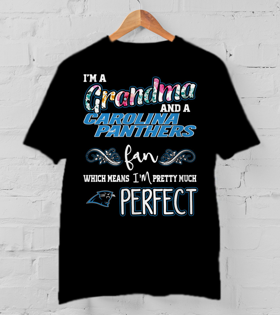 I'm A Grandma And A Carolina Panthers Fan Which Means I'm Pretty Much Perfect T-Shirt