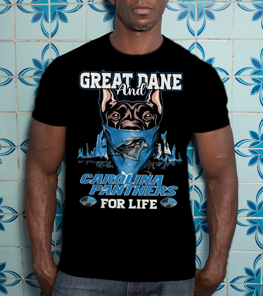 Great Dane And Carolina Panthers For Life T-Shirt