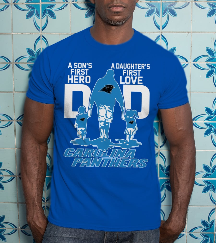 A Son's First Hero A Daughter's First Love Dad Carolina Panthers T-Shirt