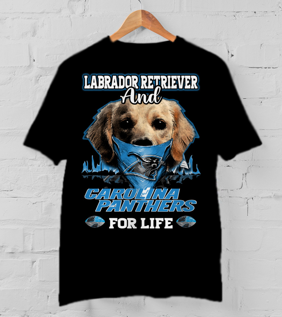 Labrador Retriever And Carolina Panthers For Life T-Shirt