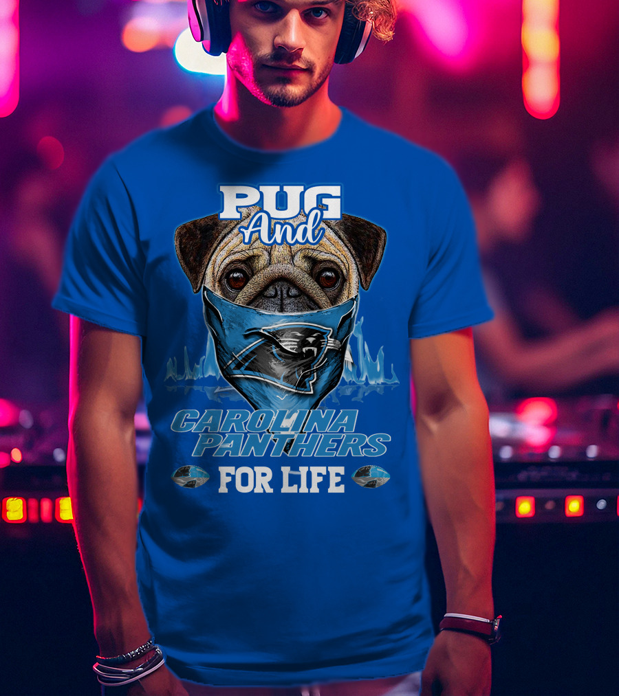 Pug And Carolina Panthers For Life T-Shirt