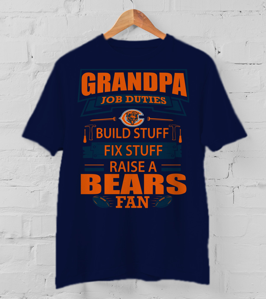 Grandpa Job Duties Chicago Bears Build Stuff Fix Stuff Raise A Bears Fan T-Shirt