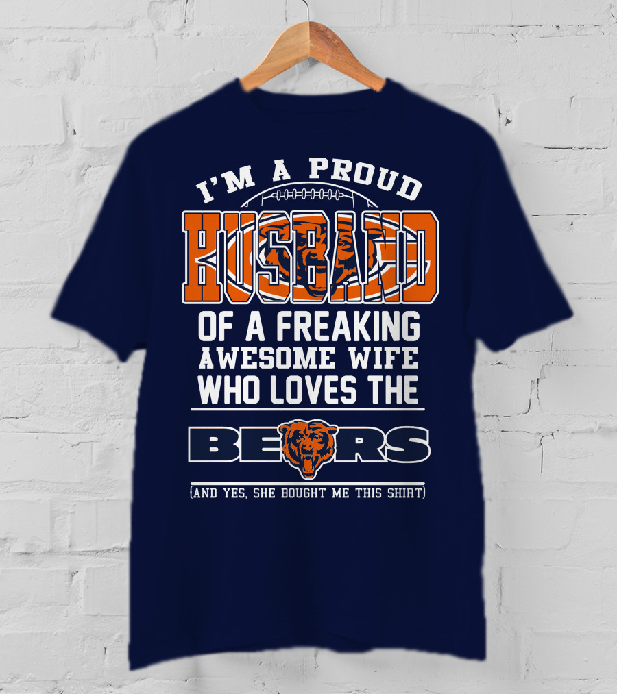 I'm A Proud Husband Of A Freaking Awesome Wife Who Loves The Bears T-Shirt