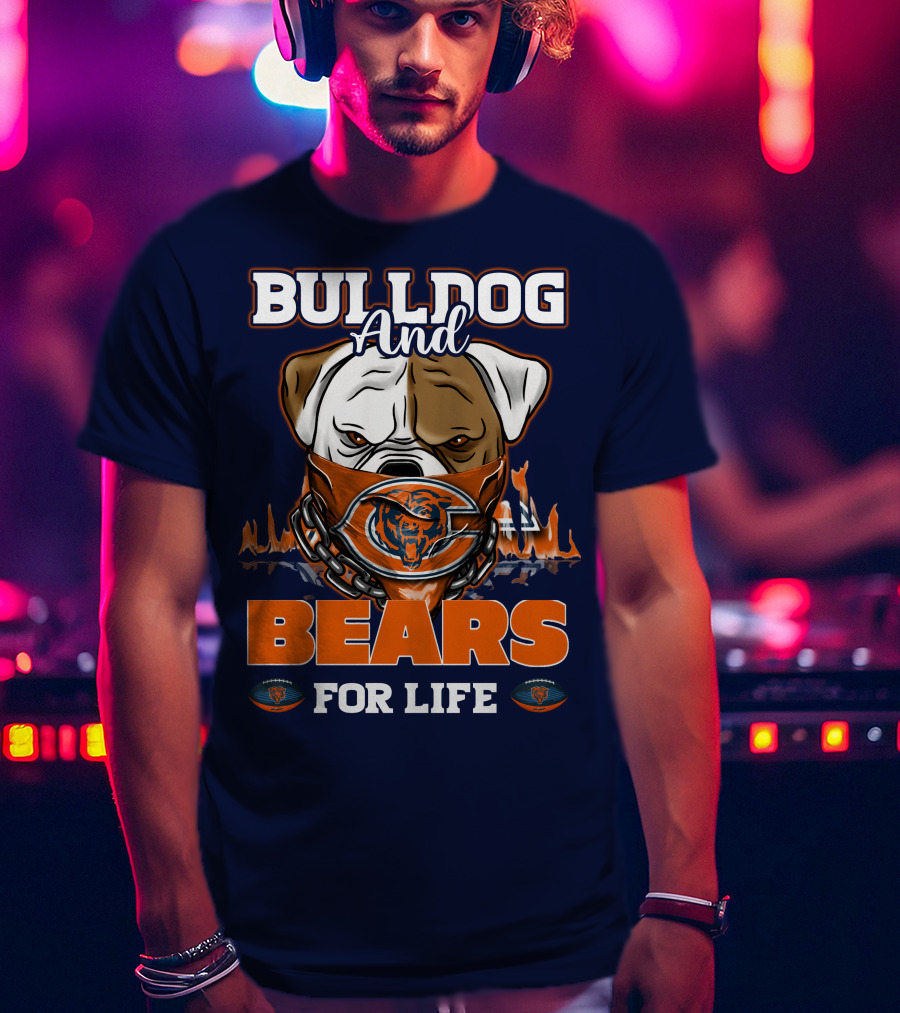 Bulldog And Bears For Life Chicago Bears T-Shirt