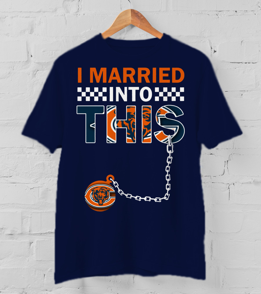 I Married Into This Chicago Bears T-Shirt