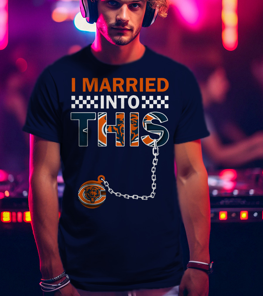 I Married Into This Chicago Bears T-Shirt