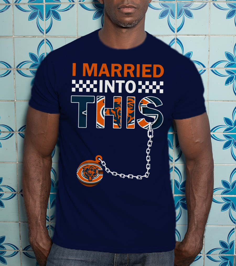I Married Into This Chicago Bears T-Shirt