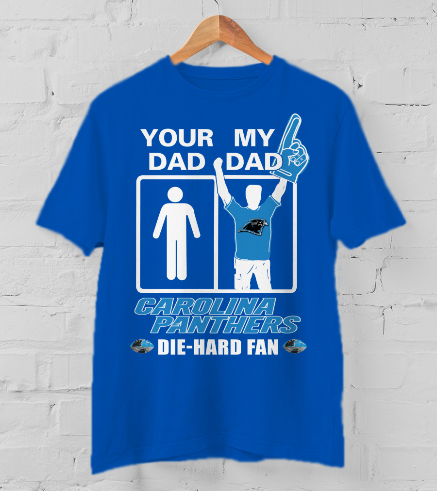 Your Dad My Dad Carolina Panthers Die-Hard Fan T-Shirt