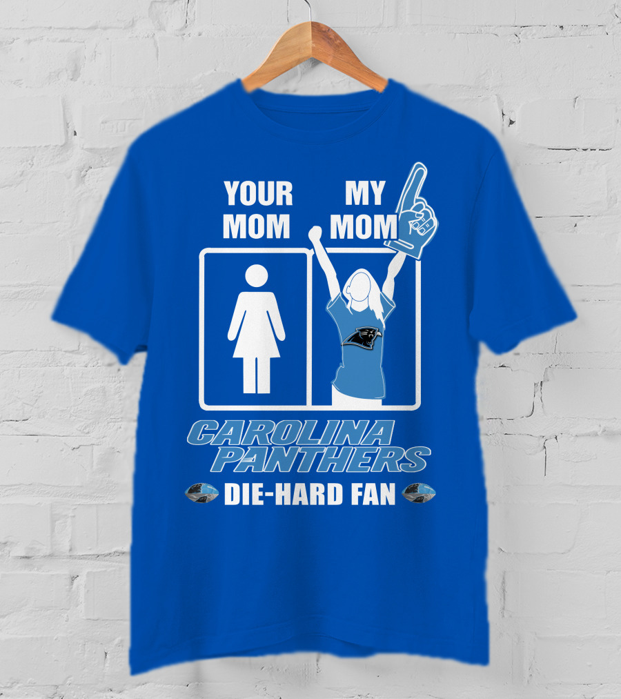 Your Mom My Mom Carolina Panthers Die-Hard Fan T-Shirt