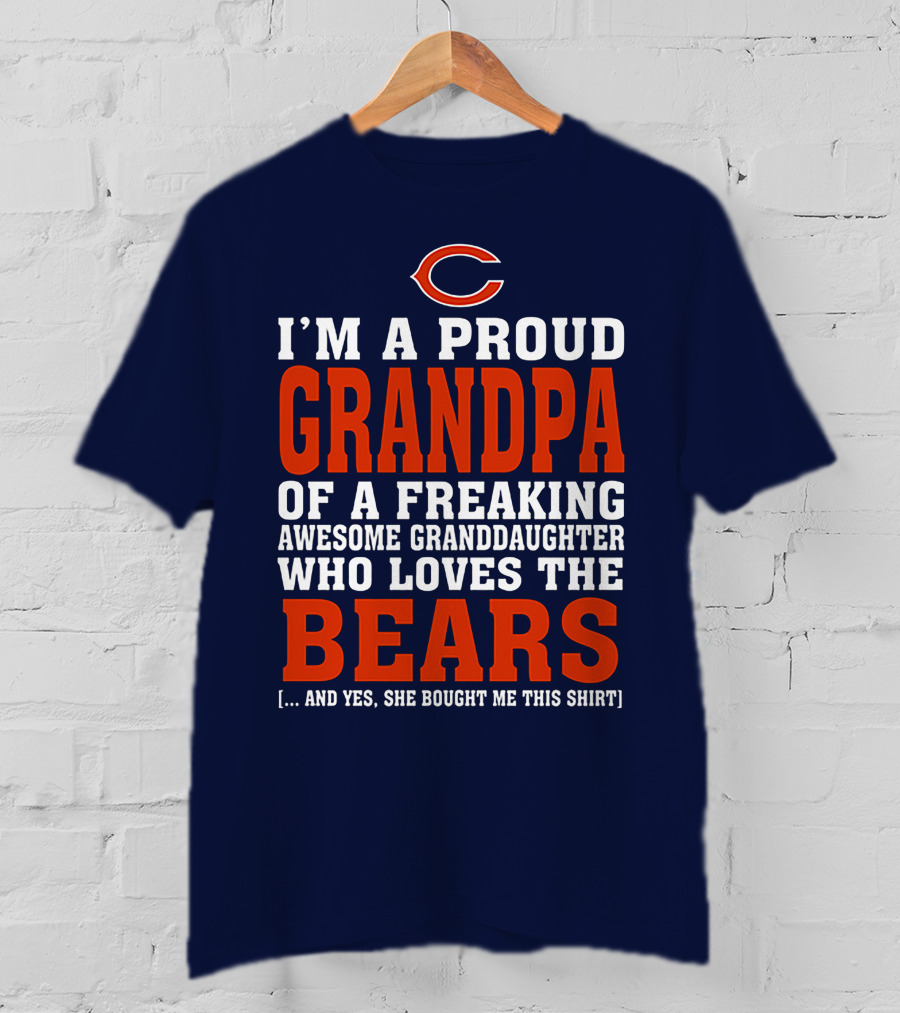 I'm A Proud Grandpa Of A Freaking Awesome Granddaughter Who Loves The Bears T-Shirt