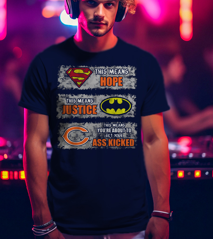Superman Batman Chicago Bears This Means Hope Justice Get Your Ass Kicked T-Shirt