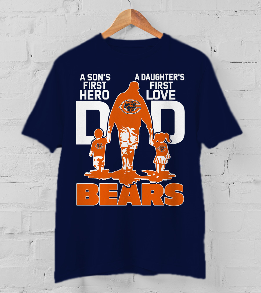 A Son's First Hero Dad A Daughter's First Love Dad Chicago Bears T-Shirt