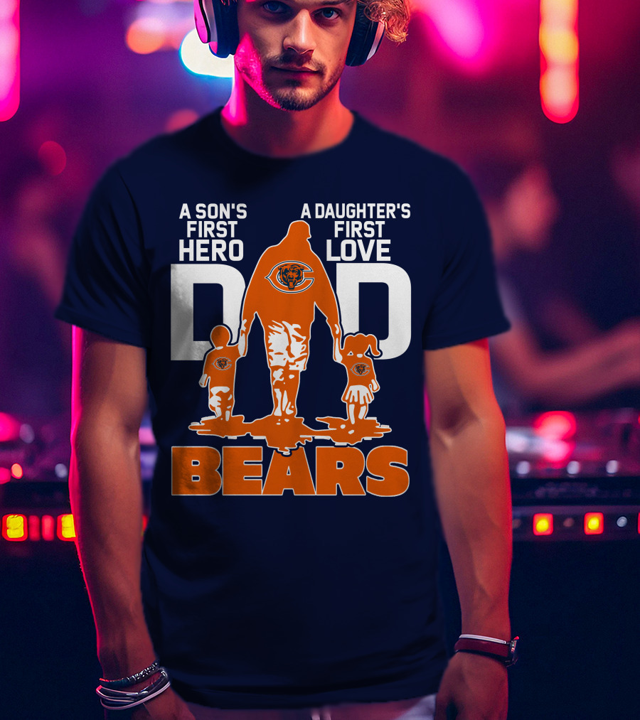 A Son's First Hero Dad A Daughter's First Love Dad Chicago Bears T-Shirt