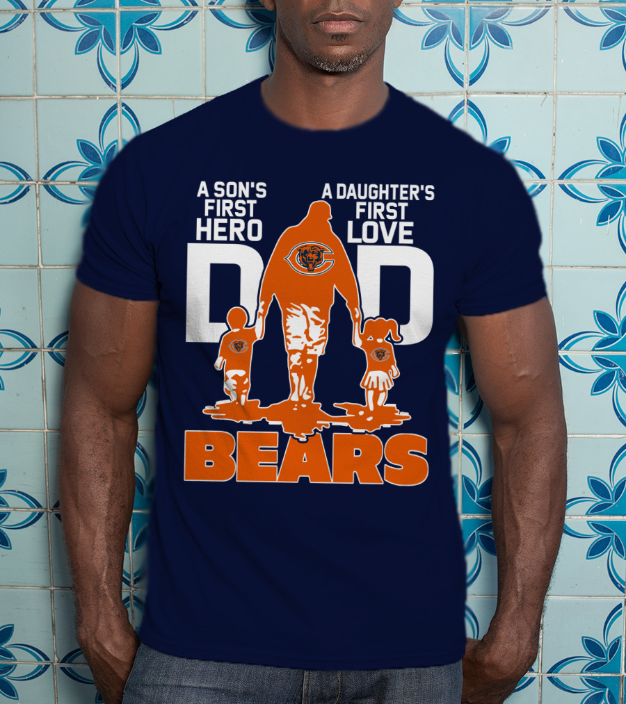 A Son's First Hero Dad A Daughter's First Love Dad Chicago Bears T-Shirt